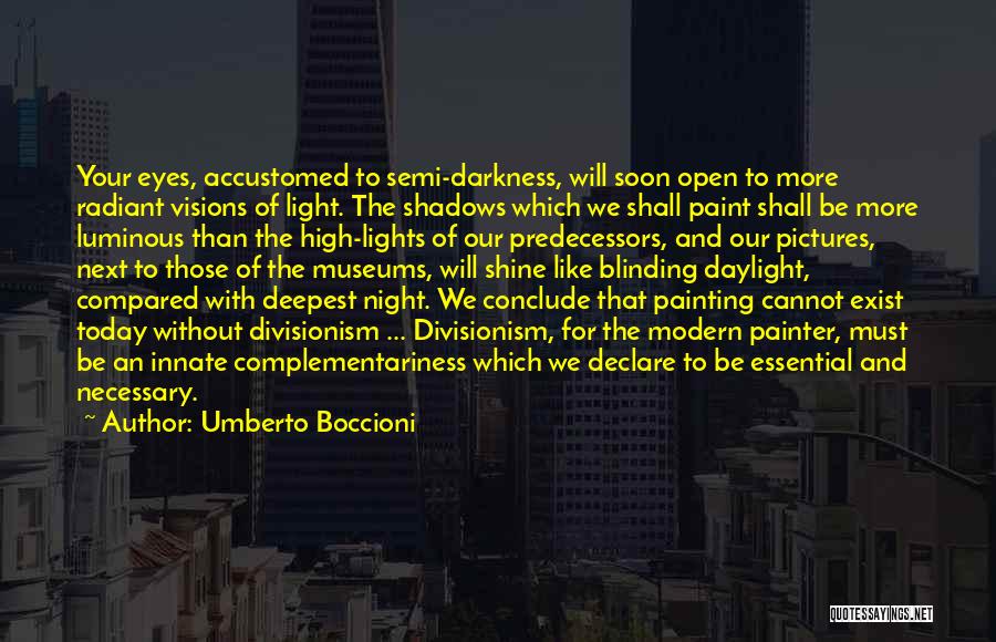 Darkness Exist Quotes By Umberto Boccioni