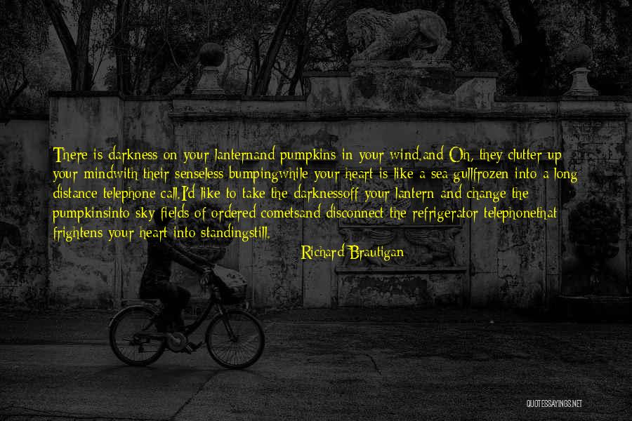 Darkness In The Heart Of Darkness Quotes By Richard Brautigan Darkness In The Heart Of Darkness Quotes By Richard Brautigan