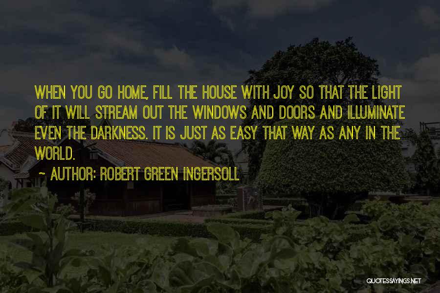 Darkness In The World Quotes By Robert Green Ingersoll