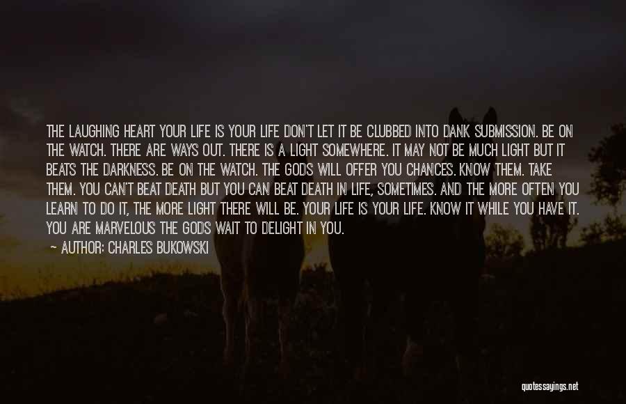 Darkness In Your Heart Quotes By Charles Bukowski