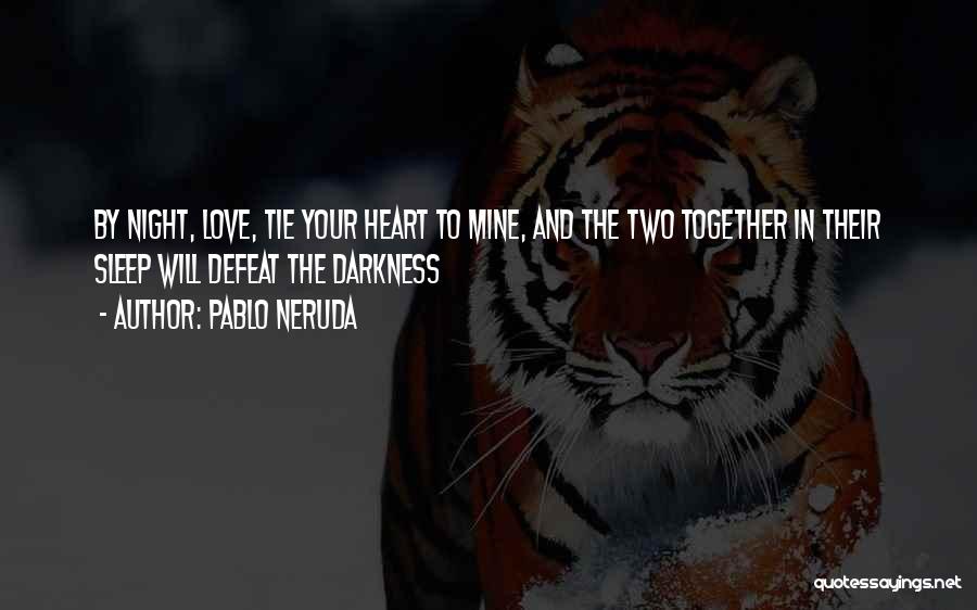 Darkness In Your Heart Quotes By Pablo Neruda