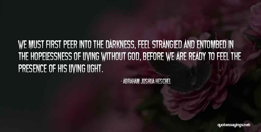 Darkness Into Light Quotes By Abraham Joshua Heschel