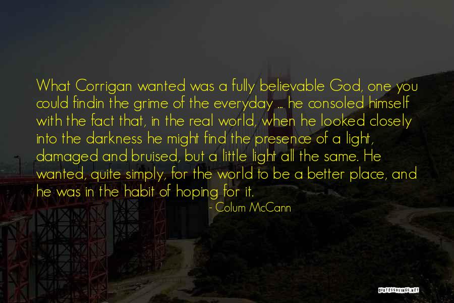 Darkness Into Light Quotes By Colum McCann