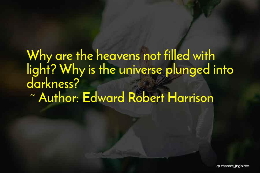 Darkness Into Light Quotes By Edward Robert Harrison