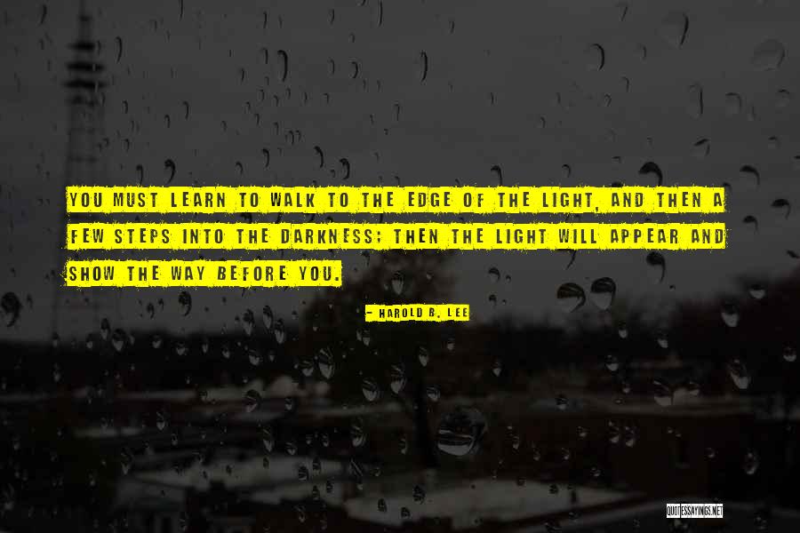Darkness Into Light Quotes By Harold B. Lee Darkness Into Light Quotes By Harold B. Lee