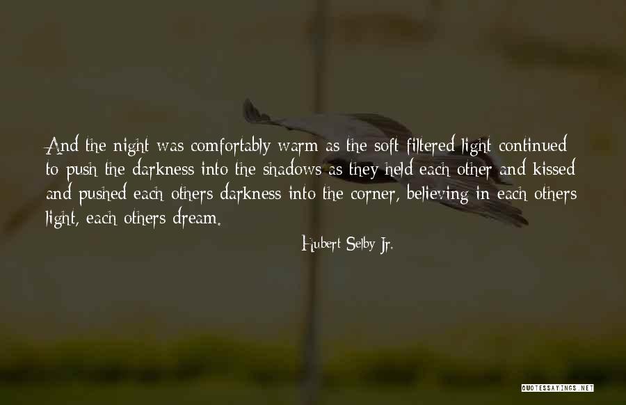 Darkness Into Light Quotes By Hubert Selby Jr. Darkness Into Light Quotes By Hubert Selby Jr.