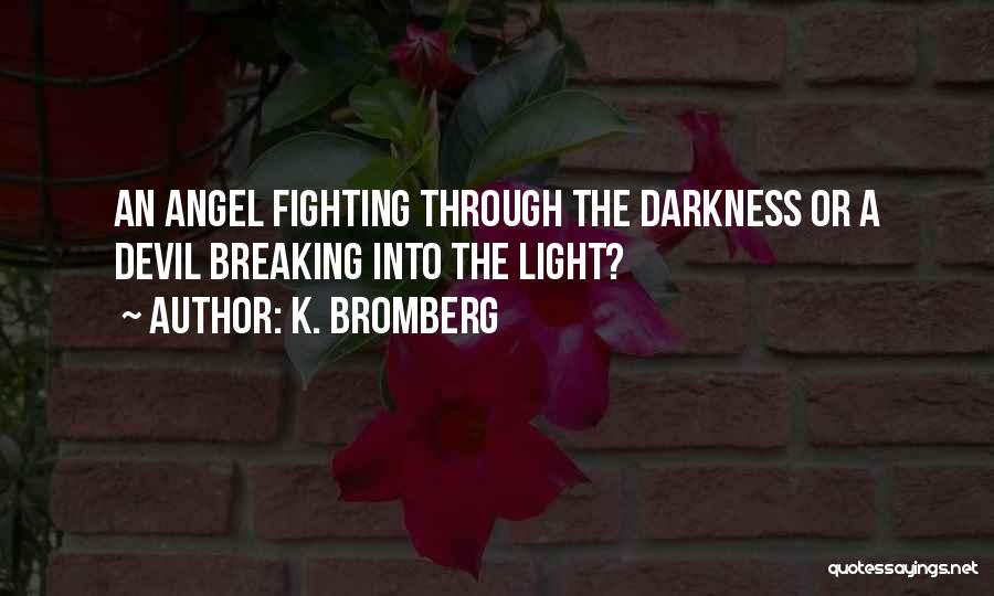 Darkness Into Light Quotes By K. Bromberg