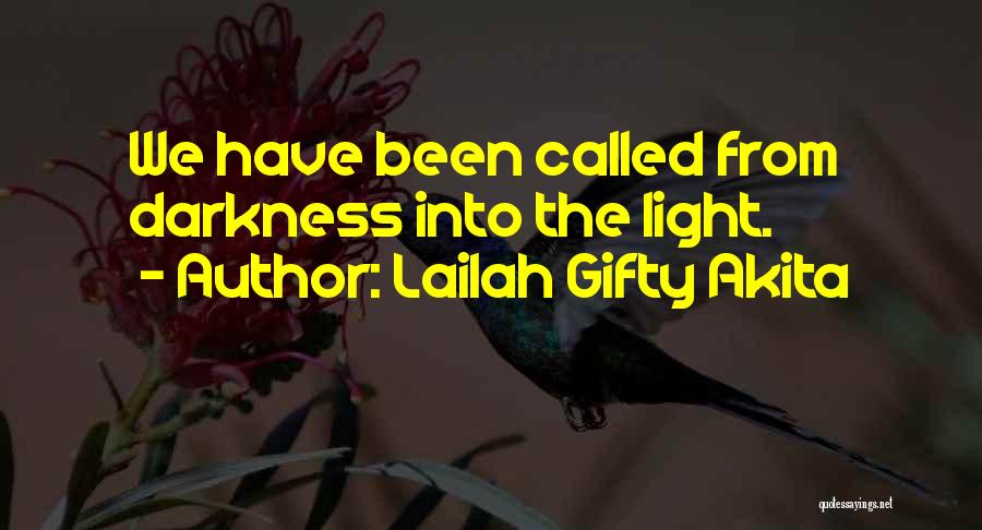 Darkness Into Light Quotes By Lailah Gifty Akita