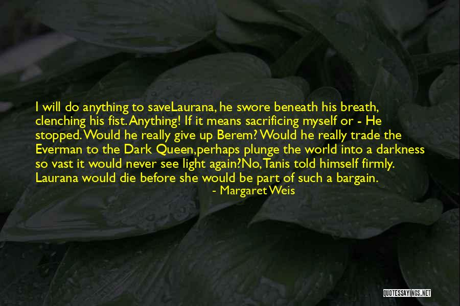 Darkness Into Light Quotes By Margaret Weis