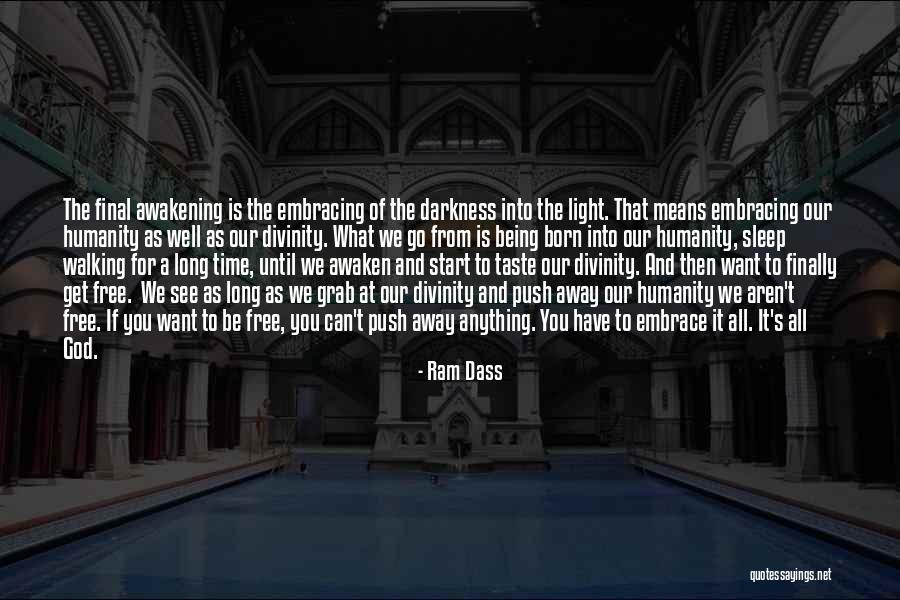 Darkness Into Light Quotes By Ram Dass