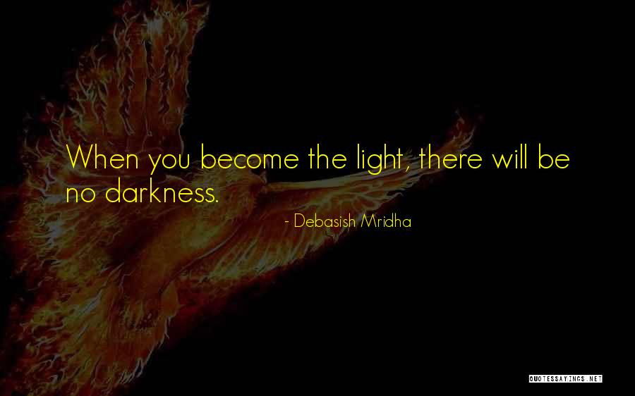 Darkness Light Quotes By Debasish Mridha Darkness Light Quotes By Debasish Mridha