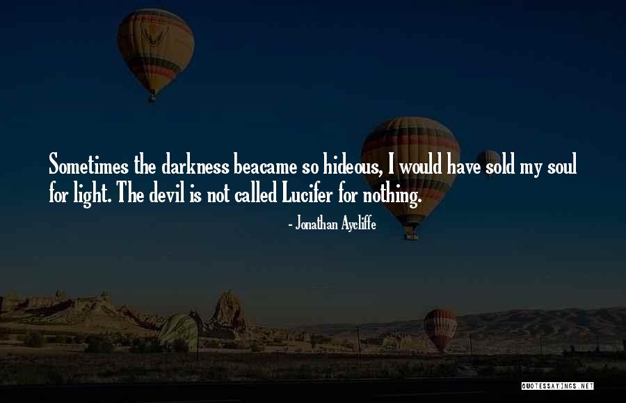 Darkness Light Quotes By Jonathan Aycliffe Darkness Light Quotes By Jonathan Aycliffe