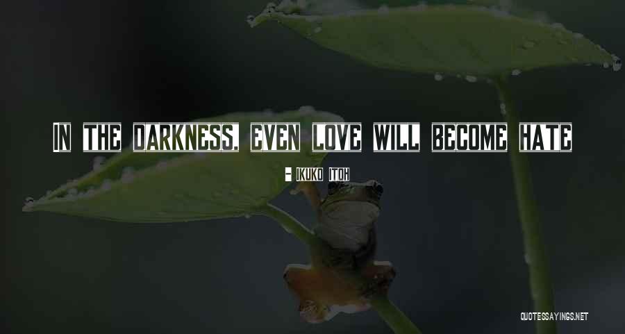 Darkness Love Quotes By Ikuko Itoh