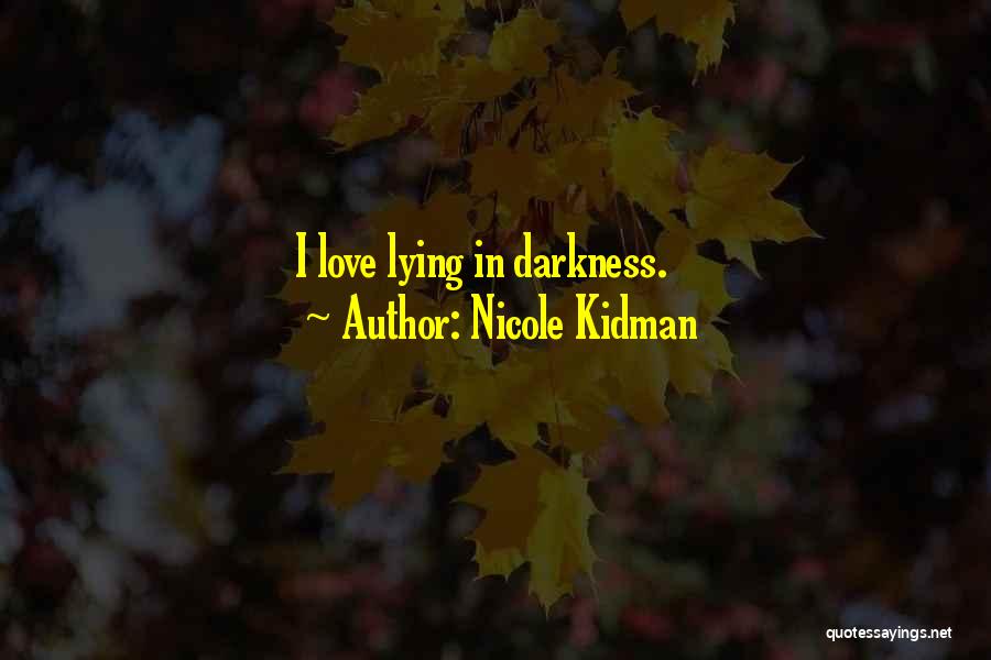 Darkness Love Quotes By Nicole Kidman