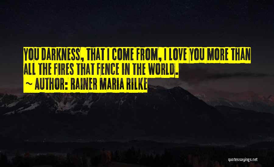 Darkness Love Quotes By Rainer Maria Rilke