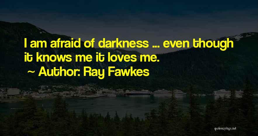 Darkness Love Quotes By Ray Fawkes
