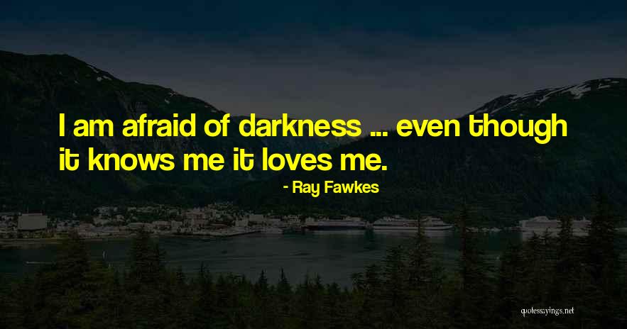 Darkness Love Quotes By Ray Fawkes