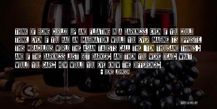Darkness Of The World Quotes By Denis Johnson Darkness Of The World Quotes By Denis Johnson