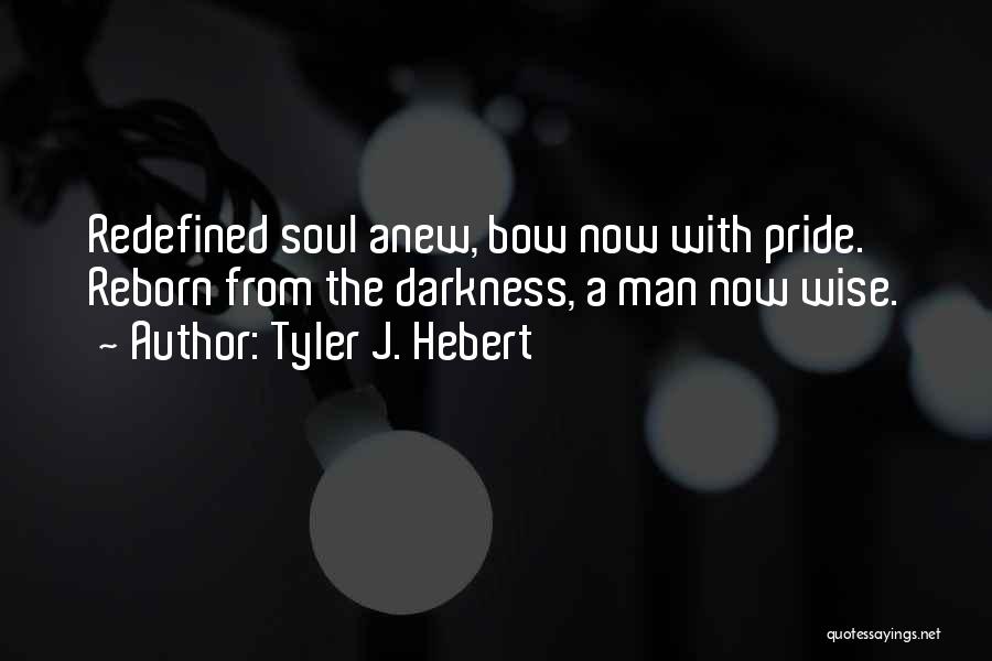 Darkness Reborn Quotes By Tyler J. Hebert