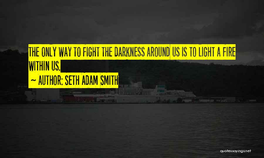 Darkness Within Us Quotes By Seth Adam Smith