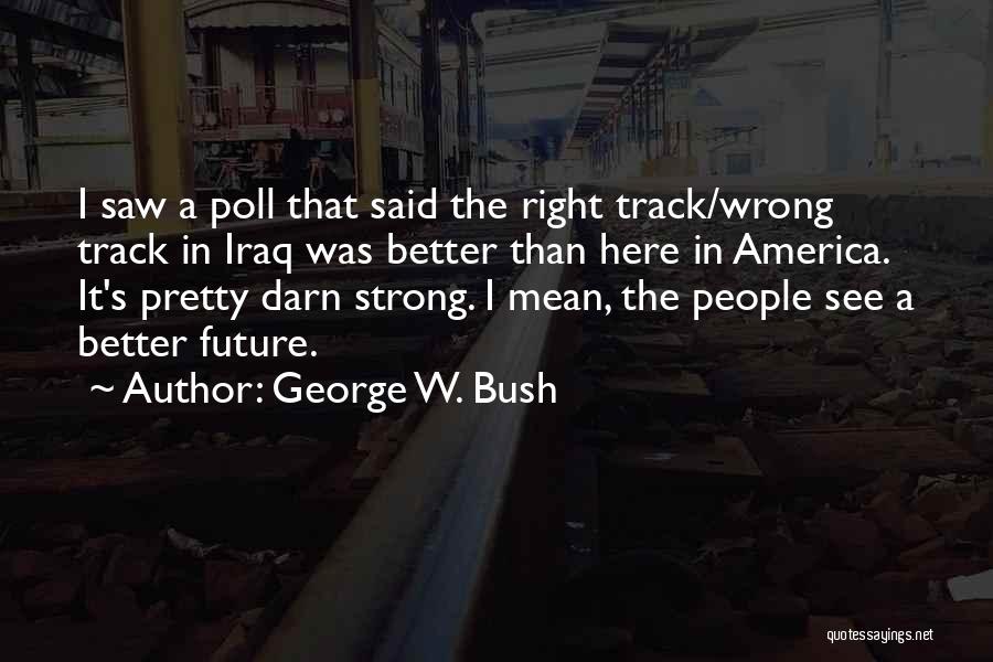 Darn It Quotes By George W. Bush