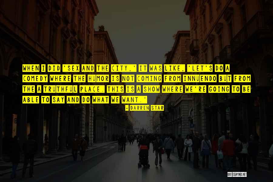 Darren Star Quotes 328442 Darren Star Quotes 328442