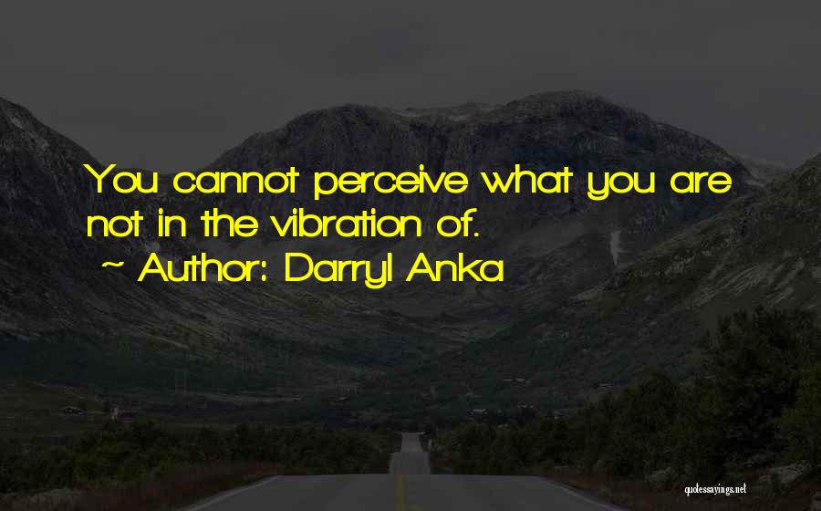 Darryl Anka Quotes 78919