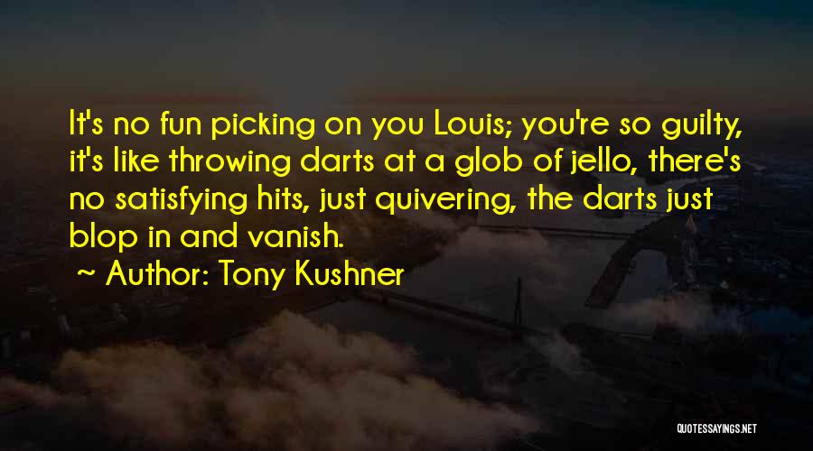 Darts Quotes By Tony Kushner