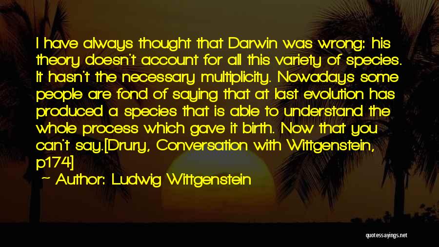 Darwin Evolution Theory Quotes By Ludwig Wittgenstein