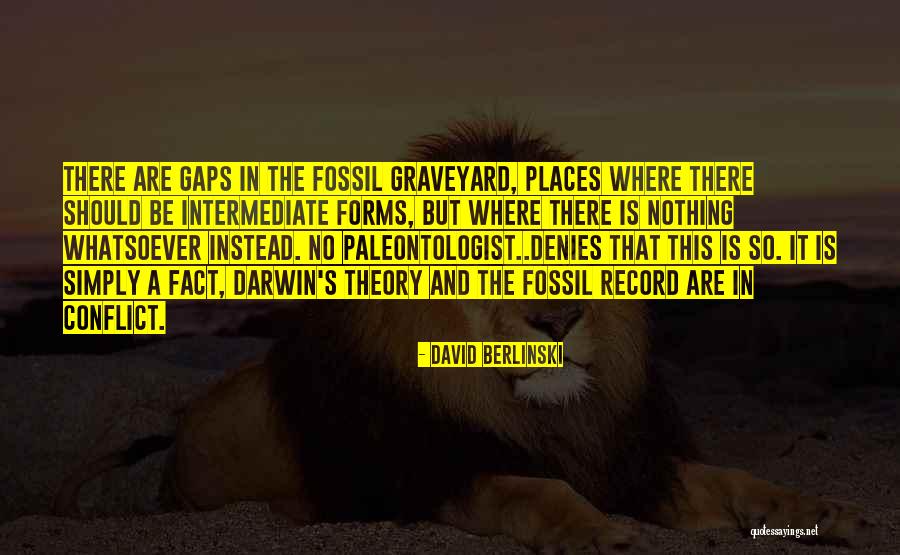 Darwin Fossil Record Quotes By David Berlinski Darwin Fossil Record Quotes By David Berlinski