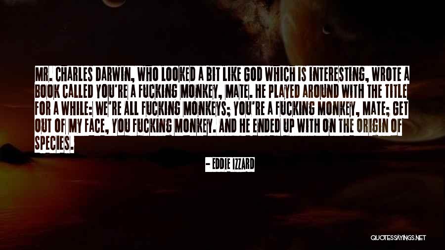 Darwin On The Origin Of Species Quotes By Eddie Izzard Darwin On The Origin Of Species Quotes By Eddie Izzard