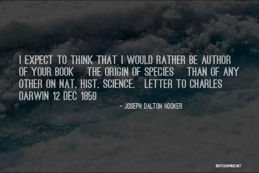 Darwin On The Origin Of Species Quotes By Joseph Dalton Hooker Darwin On The Origin Of Species Quotes By Joseph Dalton Hooker