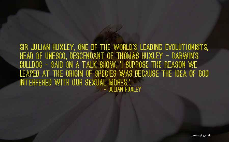 Darwin On The Origin Of Species Quotes By Julian Huxley Darwin On The Origin Of Species Quotes By Julian Huxley