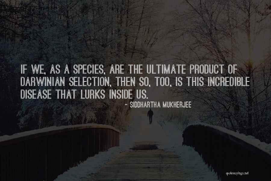 Darwinian Quotes By Siddhartha Mukherjee Darwinian Quotes By Siddhartha Mukherjee