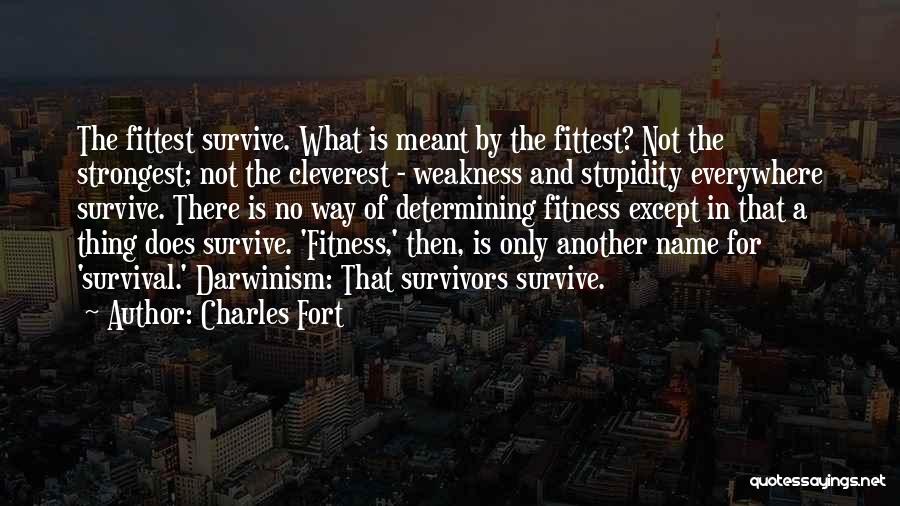 Darwinism Survival Of Fittest Quotes By Charles Fort