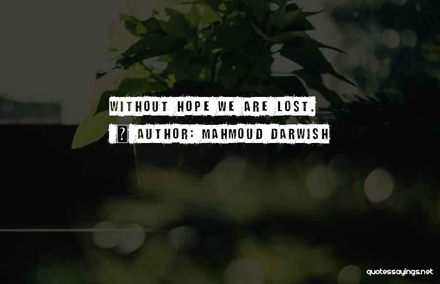 Darwish Mahmoud Quotes By Mahmoud Darwish