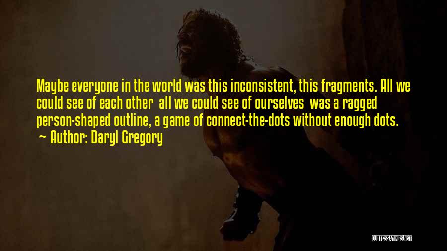 Daryl Gregory Quotes 1293956