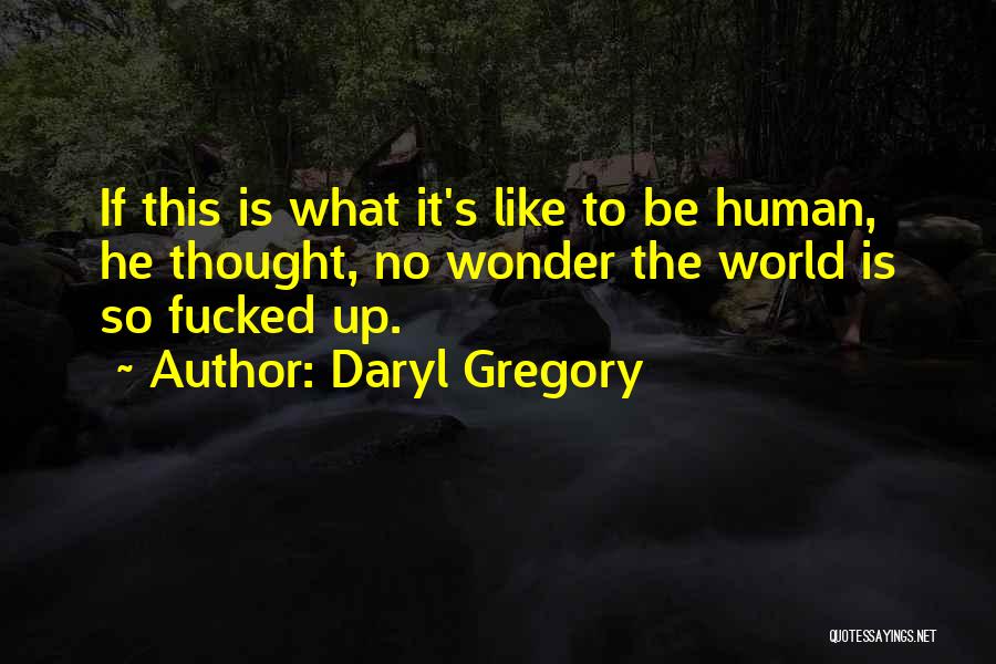 Daryl Gregory Quotes 1569754