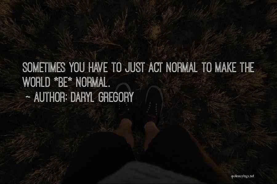 Daryl Gregory Quotes 1969515