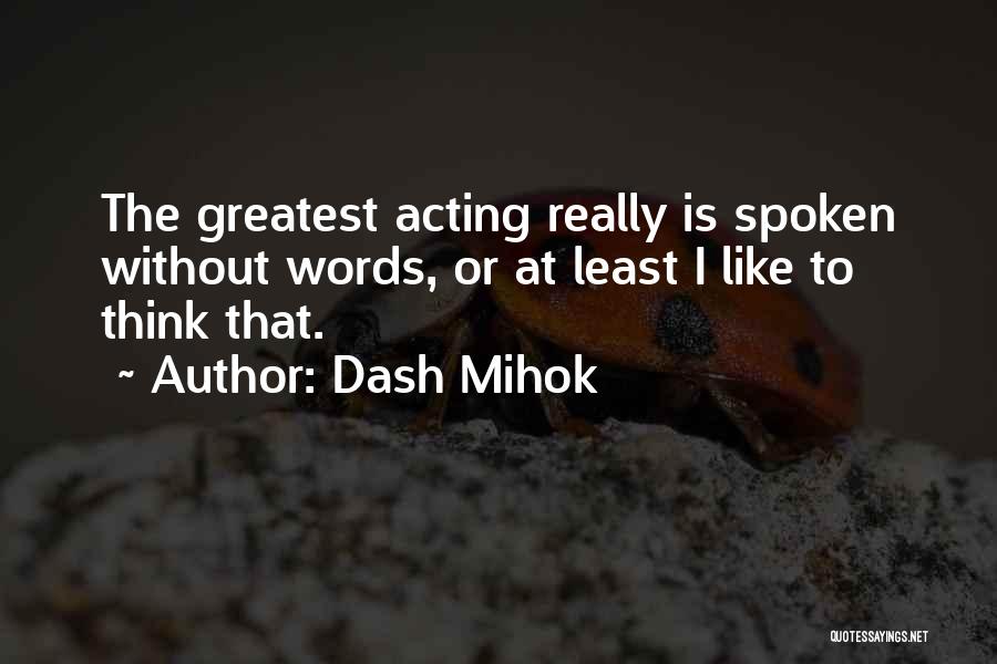 Dash Mihok Quotes 1955259