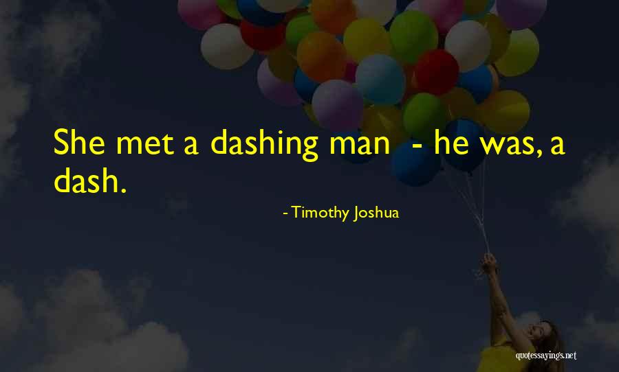 Dashing Man Quotes By Timothy Joshua