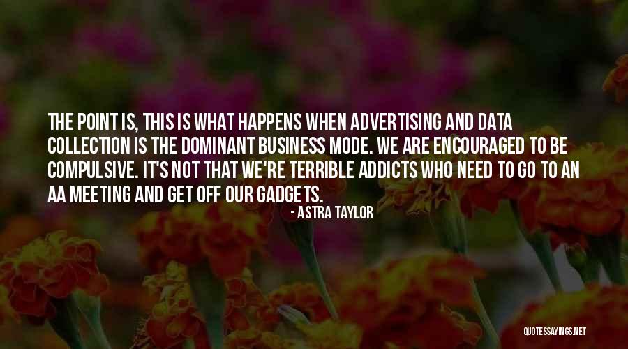 Data And Business Quotes By Astra Taylor Data And Business Quotes By Astra Taylor