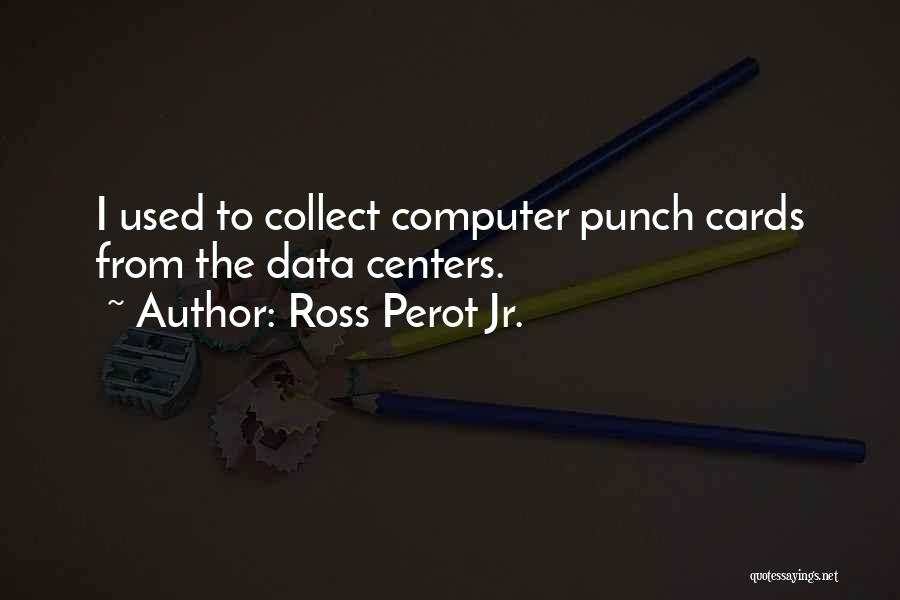 Data Centers Quotes By Ross Perot Jr.