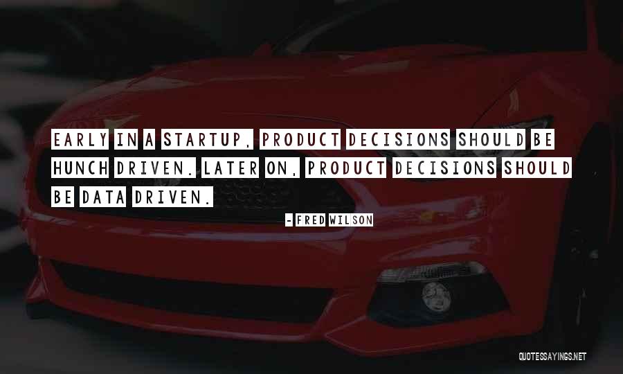 Data Driven Decisions Quotes By Fred Wilson