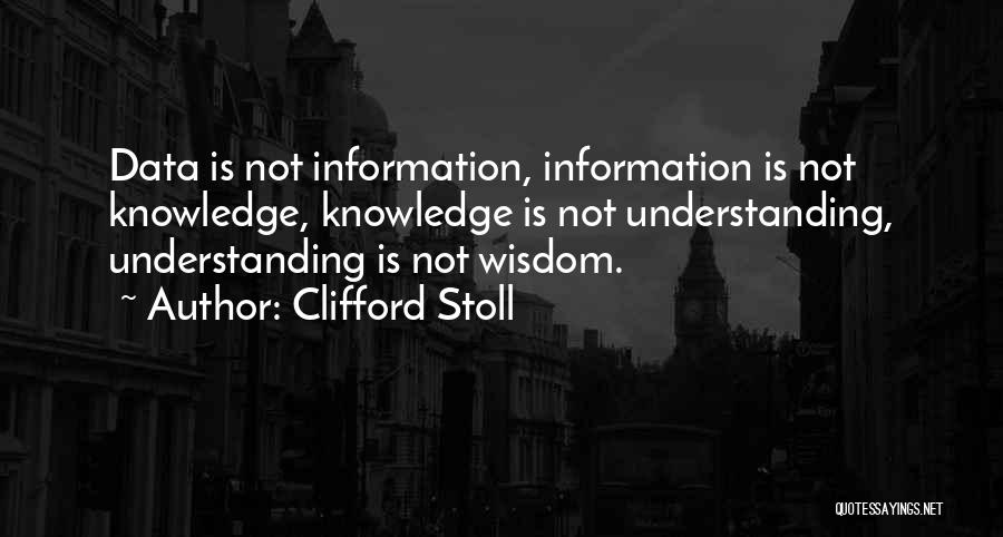 Data Information Knowledge Wisdom Quotes By Clifford Stoll