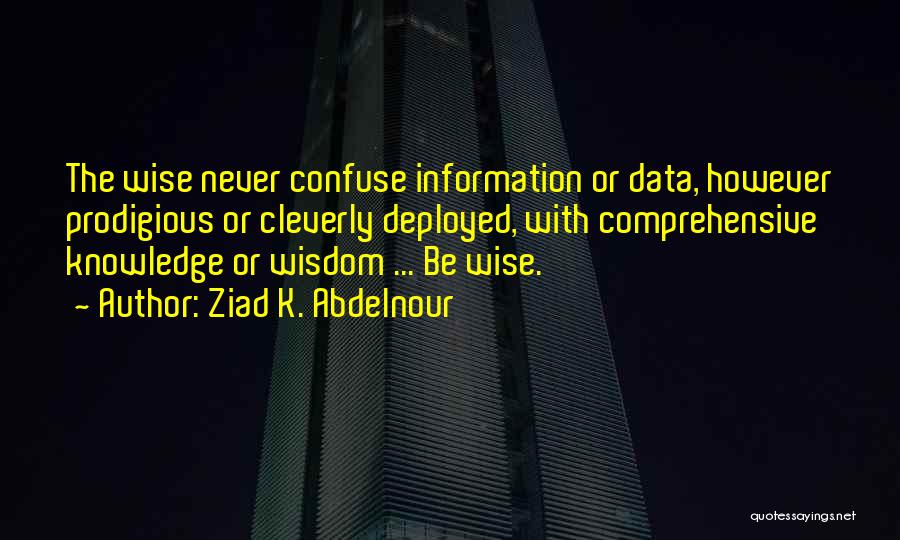 Data Information Knowledge Wisdom Quotes By Ziad K. Abdelnour