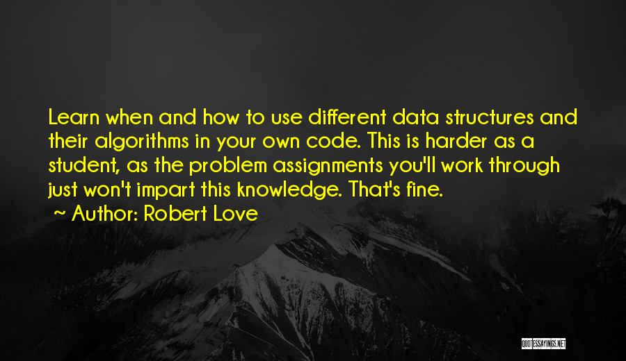 Data Structures Quotes By Robert Love