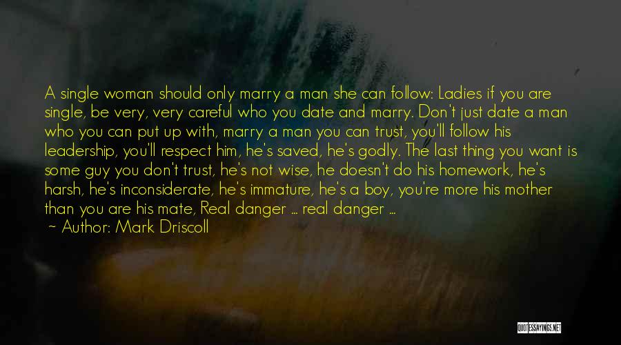 Date A Man Not A Boy Quotes By Mark Driscoll