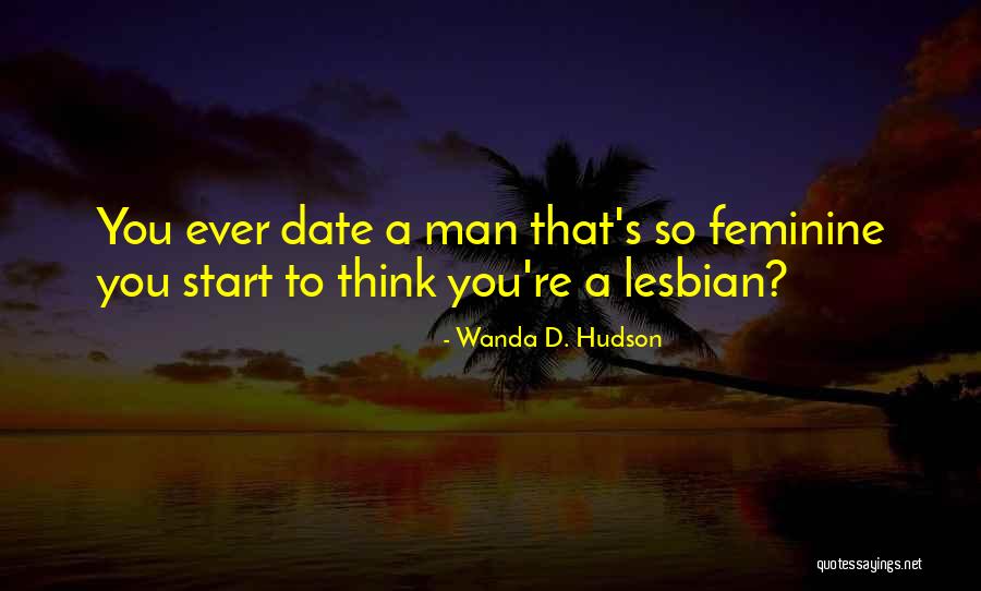 Date A Man That Quotes By Wanda D. Hudson Date A Man That Quotes By Wanda D. Hudson