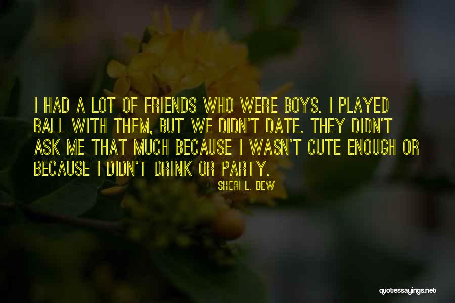 Date Me Quotes By Sheri L. Dew Date Me Quotes By Sheri L. Dew